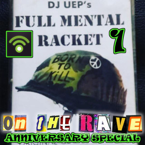 'ON THE RAVE' - DJ UEP's Lost Tapes: FULL MENTAL RACKET vol.1