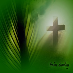 Palm Sunday - Praise Jesus!