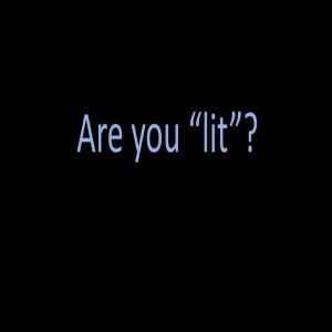 Are you ”lit”?
