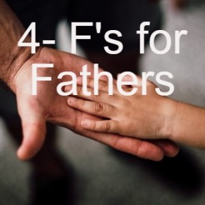 4- F's for Fathers