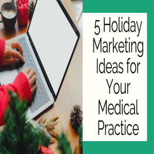 5 Holiday Marketing Ideas for Your Medical Practice