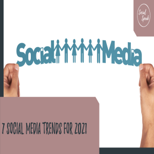 7 Social Media Trends for 2021