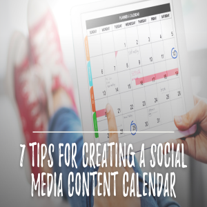 7 Tips for Creating a Social Media Content Calendar