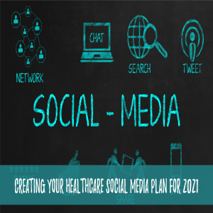 Creating A Healthcare Social Media Plan for 2021