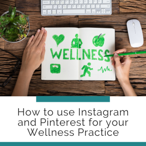 How to use Instagram and Pinterest for your Wellness Practice