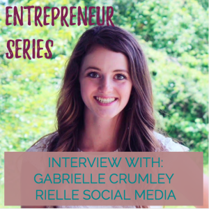 Entrepreneur Series Interview with Gabrielle Crumley - Rielle Social Media