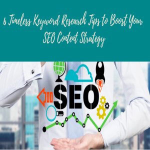 6 Timeless Keyword Research Tips to Boost Your SEO Content Strategy