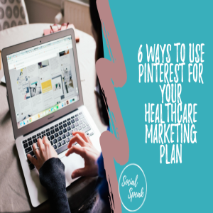 6 Ways to Use Pinterest for Your Healthcare Marketing Plan