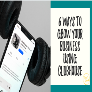6 Ways to Grow Your Business Using Clubhouse
