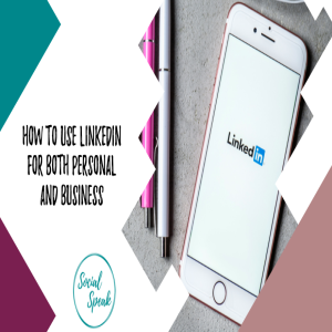 How to use LinkedIn for both personal and business