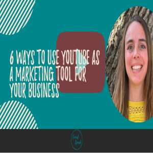 6 Ways to Use Youtube as a Marketing Tool for Your Business
