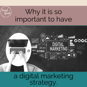 Why it is so important to have a digital marketing strategy. 