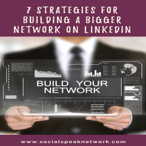 7 Strategies for Building a Bigger Network on LinkedIn