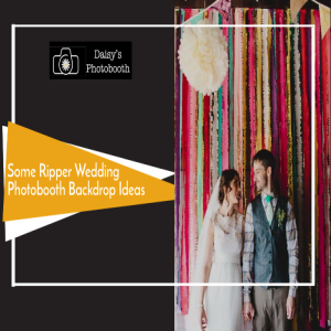 Some Ripper Wedding Photobooth Backdrop Ideas That Will Work