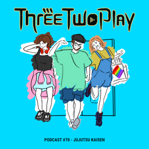ThreeTwoPlay Podcast #70 - Jujutsu Kaisen
