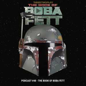 ThreeTwoPlay Podcast #48 - The Book of Boba Fett