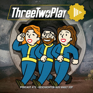 ThreeTwoPlay Podcast #73 - Geschichten aus Vault 32P