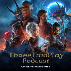 ThreeTwoPlay Podcast #74 - Baldur's Gate III