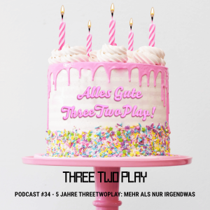 ThreeTwoPlay Podcast #34 - 5 Jahre ThreeTwoPlay: Mehr als nur irgendwas