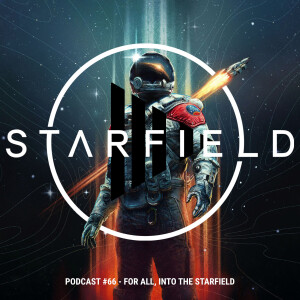 ThreeTwoPlay Podcast #66 - For All, Into the Starfield