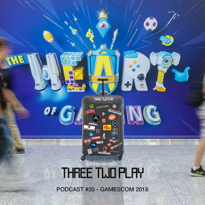 ThreeTwoPlay Podcast #20 - Gamescom 2018