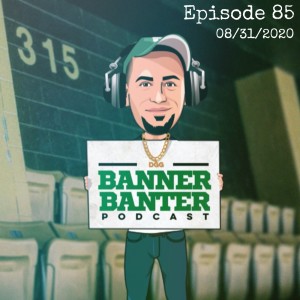Episode 85 of the Banner Banter Podcast