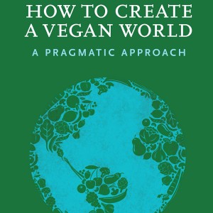 30 - Tobias Leenaert on the Pragmatic Path to a Vegan World