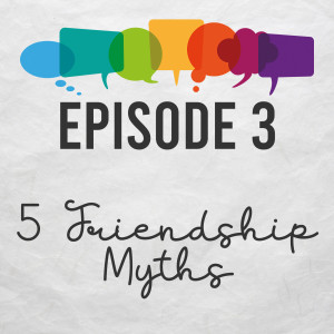 Five Deadly Friendship Myths