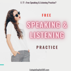77. English Speaking and Listening Practice (for free!)