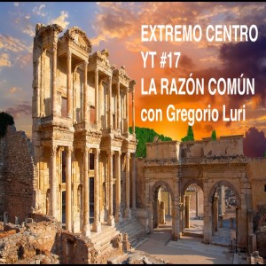 Extremo Centro YT #17 La Razón Común con Gregorio Luri