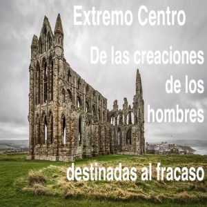 Extremo Centro #34 De las creaciones de los hombres destinadas al fracaso, con Lezuza y Armando Pego Puigbó