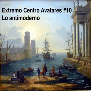 Extremo Centro YT Avatares de la no izquierda #10 Lo antimoderno, con Armando Pego y Paris Grau 