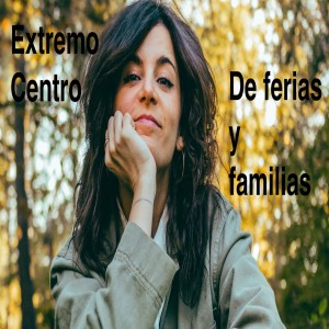 Extremo Centro #32 De ferias y familias, con Ana Iris Simón y Miguel Cabrera