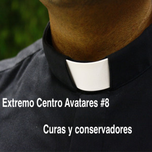 Extremo Centro Avatares de la no izquierda #8 Hoy, curas y conservadores.