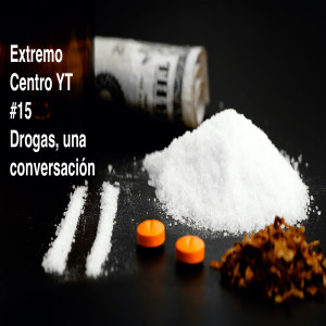 Extremo Centro YT #15 DROGAS, UNA CONVERSACIÓN CON PABLO SOLANA Y MARÍA BLANCO