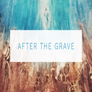After the Grave:Week Three-Pastor Mitchell Mclamb-4/25/2021