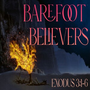 Barefoot Believers-Pastor Aaron Wilson-June 25, 2023