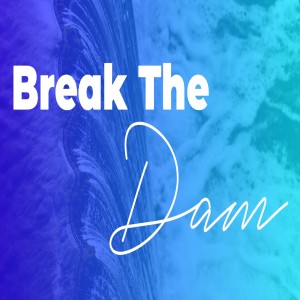 Break the Dam-7/21/2019