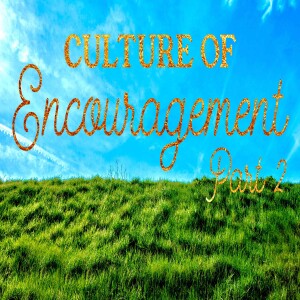 Culture Of Encouragement-Part 2