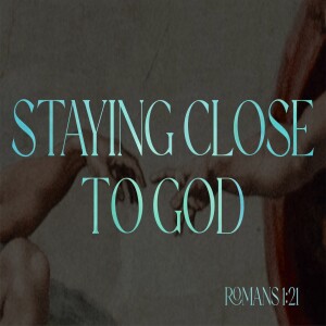 Staying Close To God-Pastors Aaron and Heather Wilson-October 30, 2022