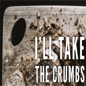 I‘ll TakeThe Crumbs-Pastor Mitchell Mclamb-9/05/2021