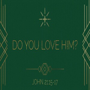 Do You Love Him? Pastor Aaron Wilson-December 24, 2023