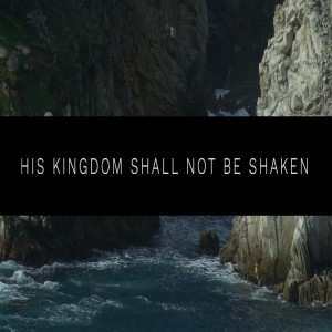 His Kingdom Shall Not Be Shaken-Evangelist Michael Ball-2/14/2021