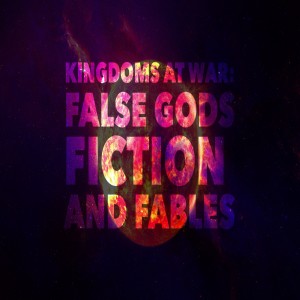 Kingdoms At War:False Gods, Fiction And Fables-Rev. Tommy Johnson-July 03, 2022
