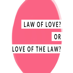 Law Of Love, Or Love Of The Law?-Pastor Aaron Wilson-May 1, 2022