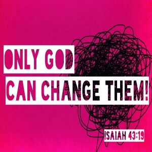 Only God Can Change Them! Mike Mills-January 07, 2024