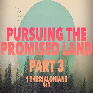 Pursuing The Promised Land:Part 3