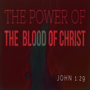 The Power Of The Blood Of Christ-Pastor Aaron Wilson-August 06, 2023