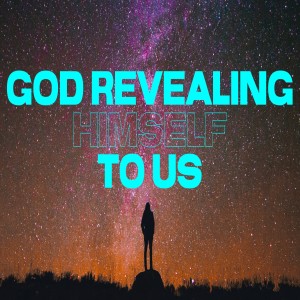 God Revealing Himself To Us-Pastor Aaron Wilson-April 17, 2022