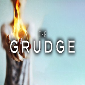 The Grudge-Pastor Steven Braswell-7/26/2020